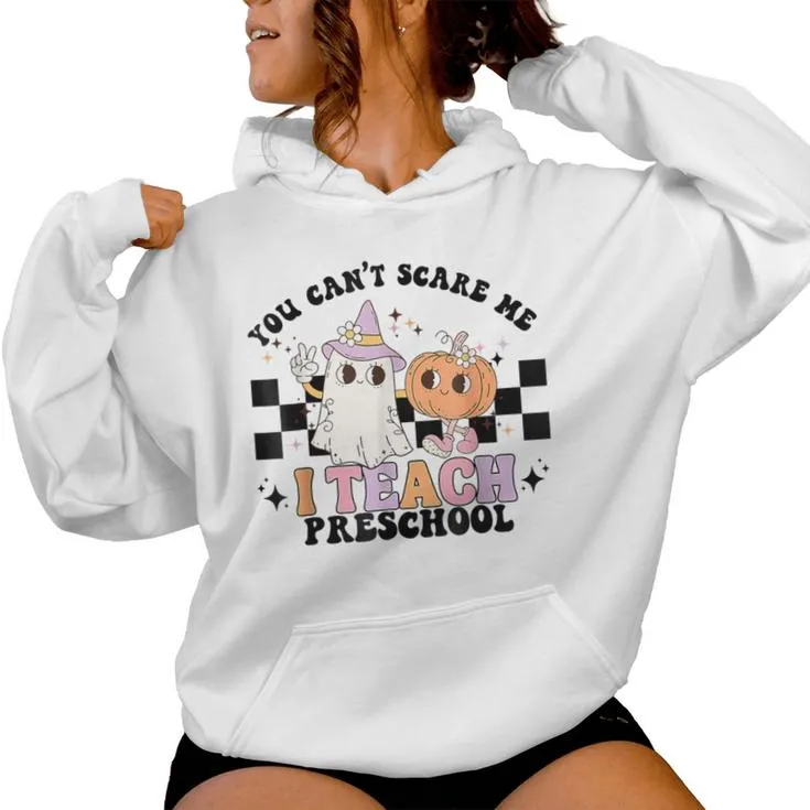 Groovy You Cant Scare Me I Teach Preschool Teacher Halloween Women Hoodie