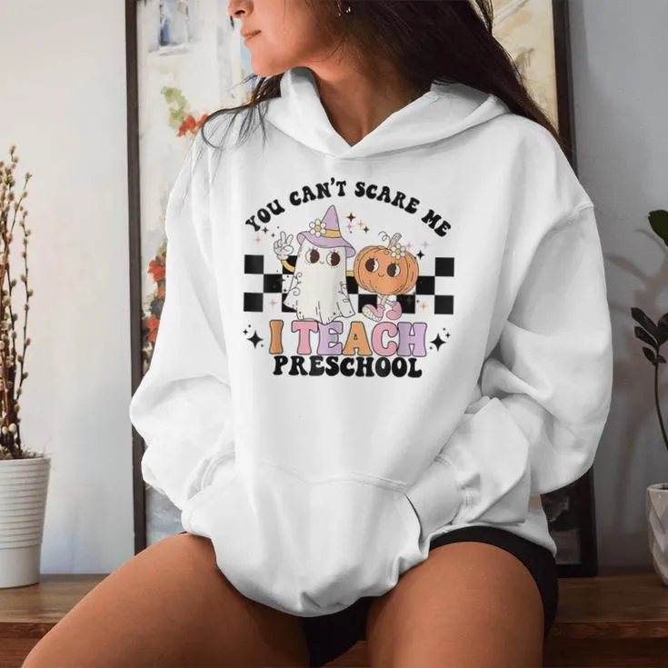 Groovy You Cant Scare Me I Teach Preschool Teacher Halloween Women Hoodie