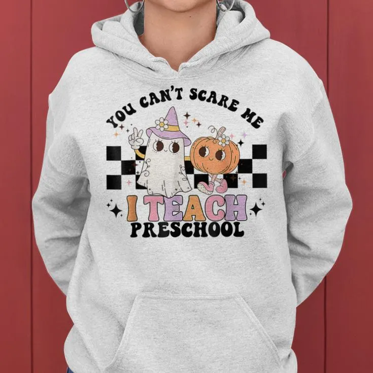 Groovy You Cant Scare Me I Teach Preschool Teacher Halloween Women Hoodie