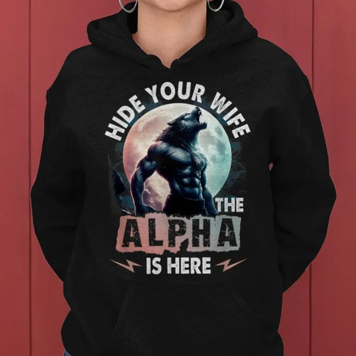 Hide Your Wife The Alpha Is Here Alpha Wolf Meme Cringe Women Hoodie