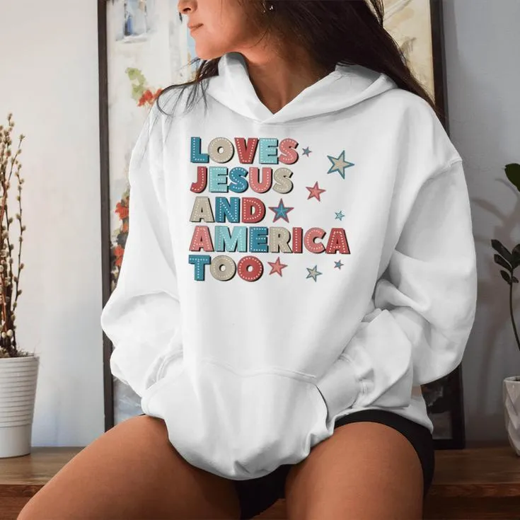 Loves Jesus And America Too 4Th Of July Proud Men Women Hoodie