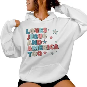 Loves Jesus And America Too 4Th Of July Proud Men Women Hoodie